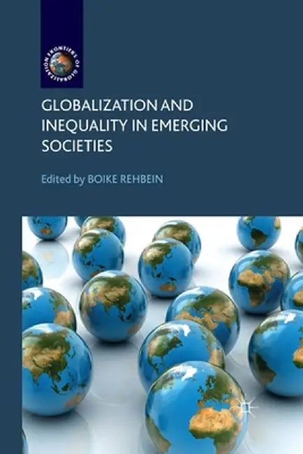 Globalization and Inequality in Emerging Societies by B. Rehbein