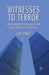 Witnesses to Terror: Understanding the Meanings and Consequences of Terrorism by L. Howie
