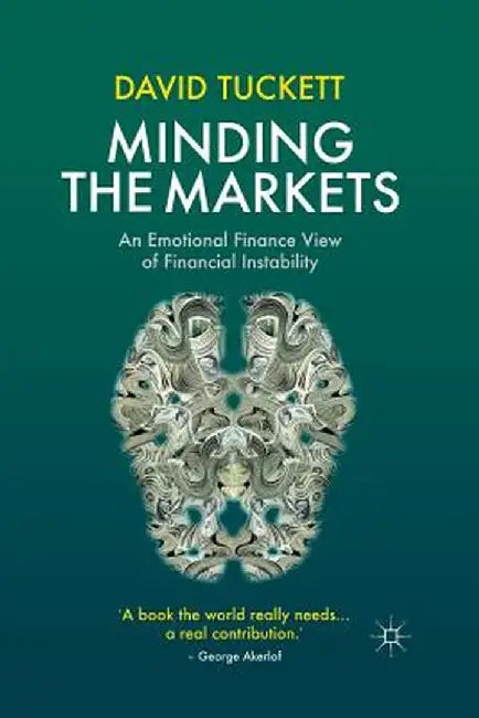 Minding the Markets: An Emotional Finance View of Financial Instability by D. Tuckett