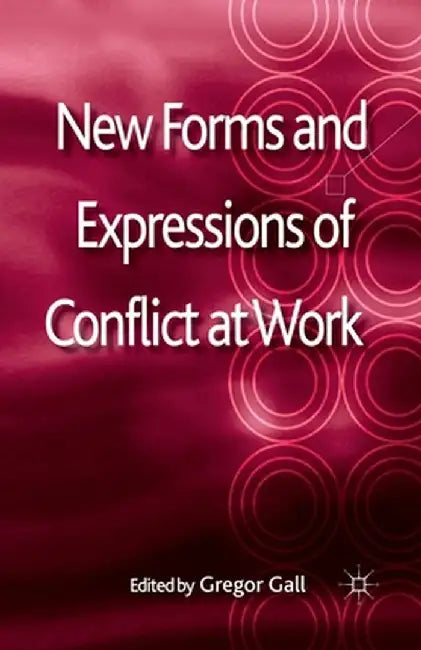 New Forms and Expressions of Conflict at Work by G. Gall