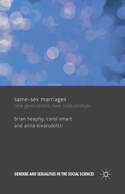 Same Sex Marriages: New Generations, New Relationships by B. Heaphy