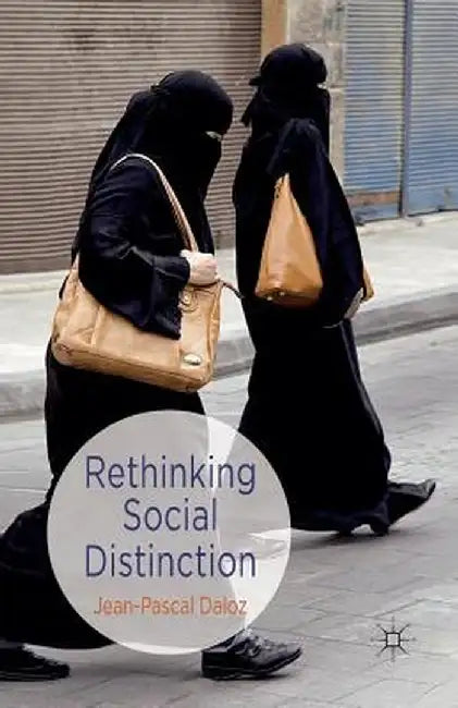 Rethinking Social Distinction by J. Daloz