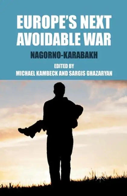 Europe's Next Avoidable War: Nagorno-Karabakh by M. Kambeck