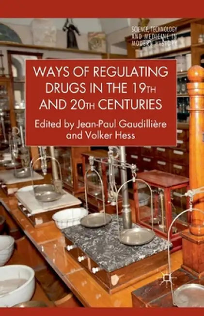 Ways of Regulating Drugs in the 19th and 20th Centuries by Kenneth A. Loparo