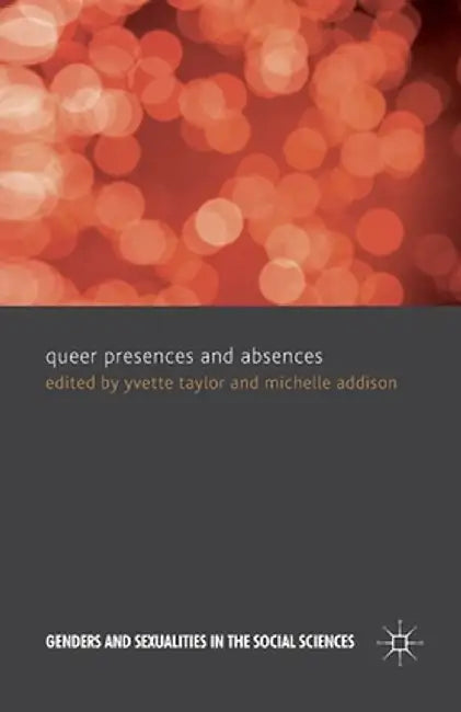Queer Presences and Absences by Yvette Taylor