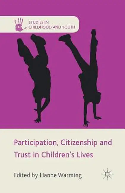 Participation, Citizenship and Trust in Children's Lives by H. Warming
