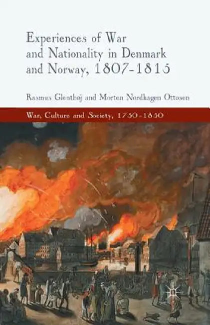 Experiences of War and Nationality in Denmark and Norway, 1807-1815 by R. Glenthøj