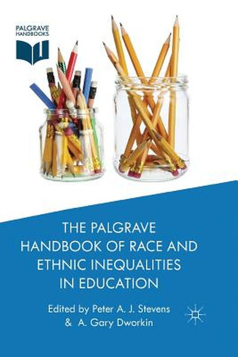 The Palgrave Handbook of Race and Ethnic Inequalities in Education by P. Stevens