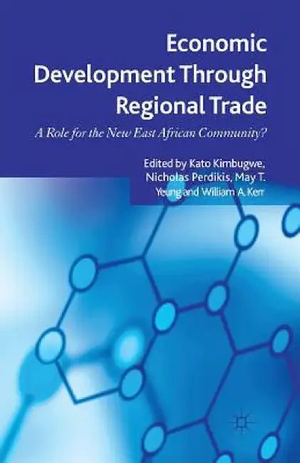 Economic Development Through Regional Trade: A Role for the New East African Community? by K. Kimbugwe