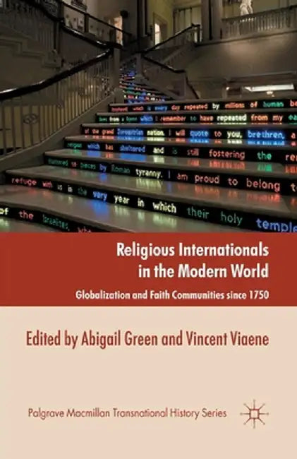 Religious Internationals in the Modern World: Globalization and Faith Communities Since 1750 by A. Green