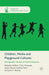 Children, Media and Playground Cultures: Ethnographic Studies of School Playtimes by R. Willett