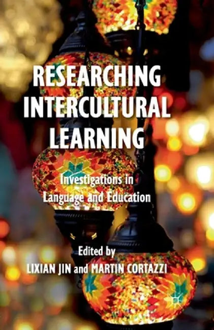 Researching Intercultural Learning: Investigations in Language and Education by L. Jin