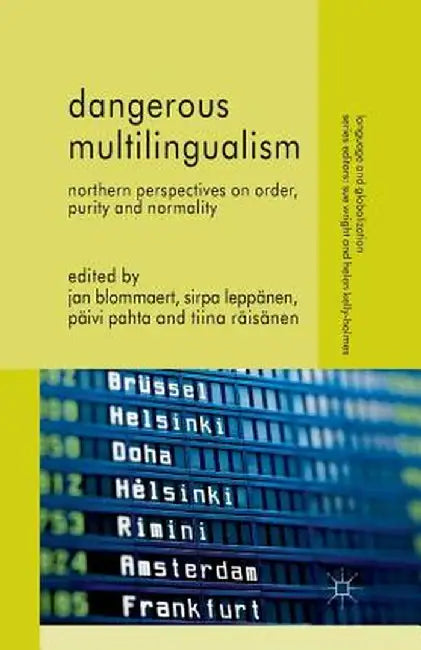 Dangerous Multilingualism: Northern Perspectives on Order, Purity and Normality by J. Blommaert