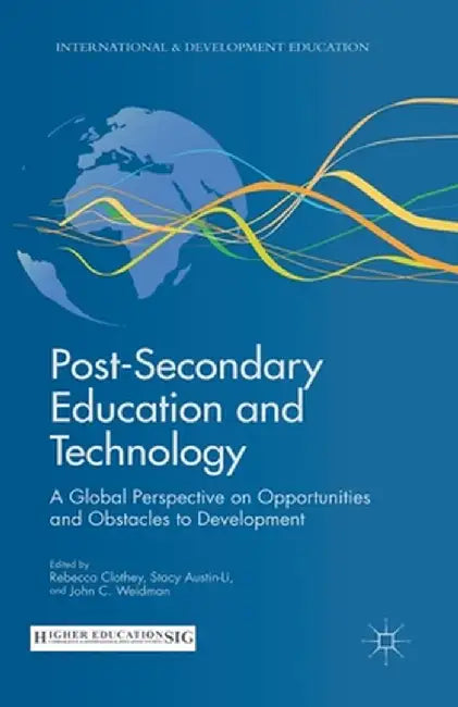 Post-Secondary Education and Technology: A Global Perspective on Opportunities and Obstacles to Development by R. Clothey