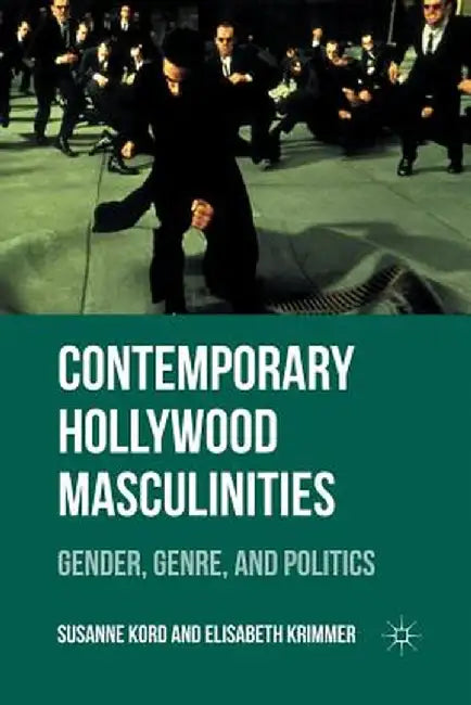 Contemporary Hollywood Masculinities: Gender, Genre, and Politics by Susanne Kord