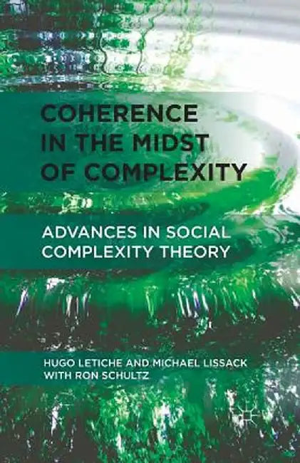 Coherence in the Midst of Complexity: Advances in Social Complexity Theory by H. Letiche