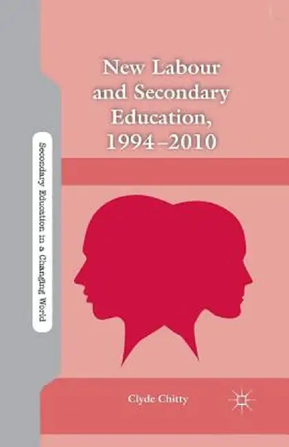 New Labour and Secondary Education, 1994-2010 by C. Chitty