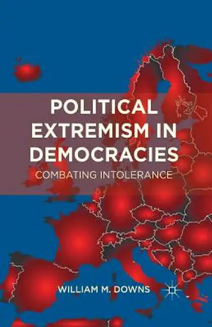 Political Extremism in Democracies: Combating Intolerance by William M. Downs
