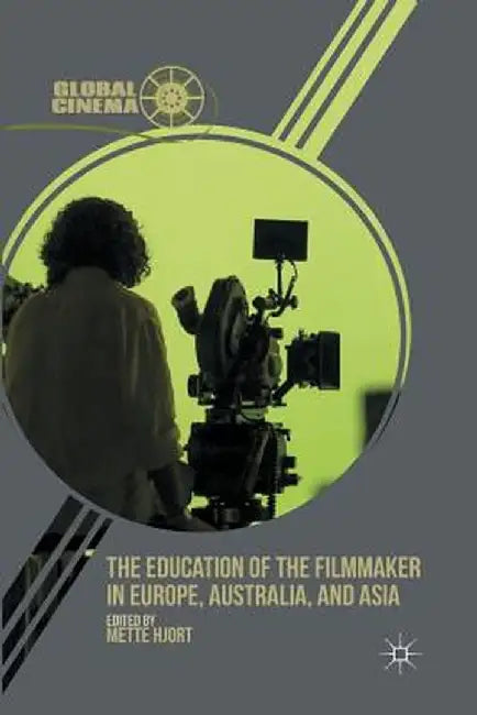 The Education of the Filmmaker in Europe, Australia, and Asia by M. Hjort