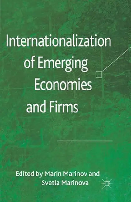 Internationalization of Emerging Economies and Firms by M. Marinov