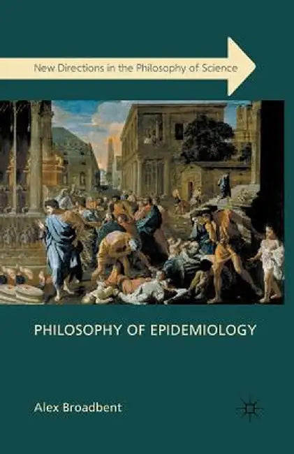 Philosophy of Epidemiology by A. Broadbent