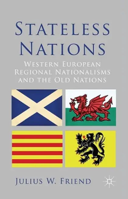 Stateless Nations: Western European Regional Nationalisms and the Old Nations by J. Friend