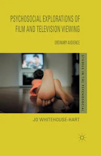 Psychosocial Explorations of Film and Television Viewing: Ordinary Audience by Jo Whitehouse-Hart