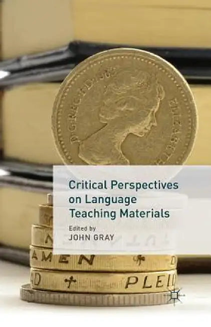 Critical Perspectives on Language Teaching Materials by J. Gray