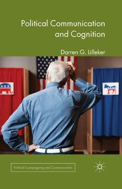 Political Communication and Cognition by D. Lilleker