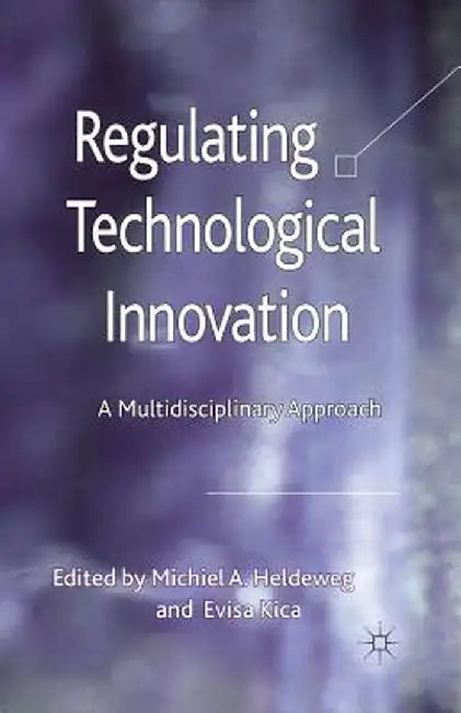 Regulating Technological Innovation: A Multidisciplinary Approach by M. Heldeweg