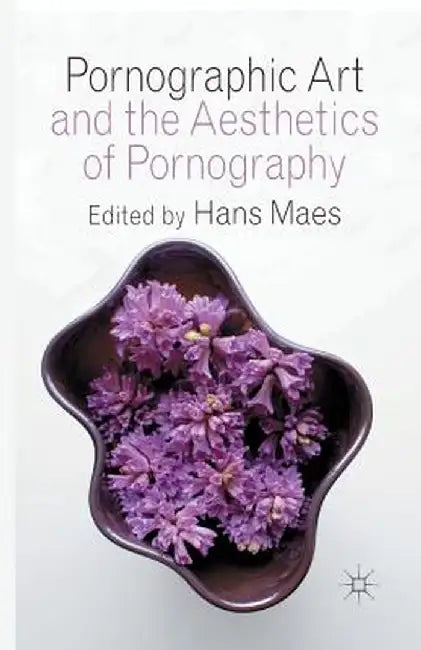 Pornographic Art and the Aesthetics of Pornography by H. Maes