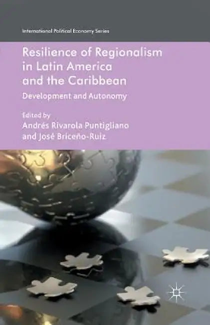 Resilience of Regionalism in Latin America and the Caribbean: Development and Autonomy by Kenneth A. Loparo