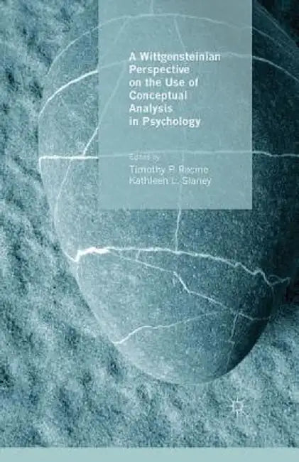 A Wittgensteinian Perspective on the Use of Conceptual Analysis in Psychology by T. Racine
