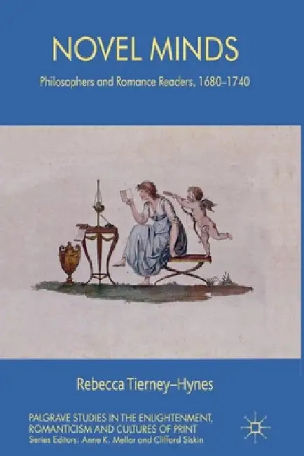 Novel Minds: Philosophers and Romance Readers, 1680-1740 by R. Tierney-Hynes