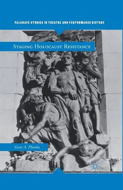 Staging Holocaust Resistance by Gene A. Plunka