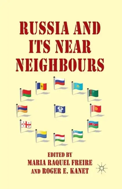 Russia and Its Near Neighbours by M. Freire