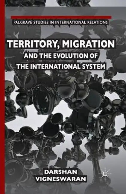 Territory, Migration and the Evolution of the International System by D. Vigneswaran