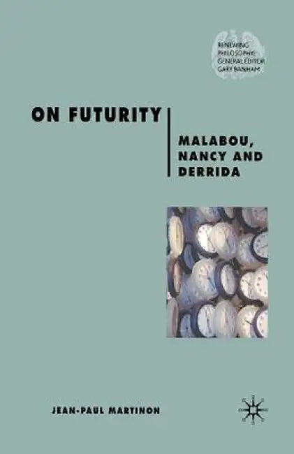On Futurity: Malabou, Nancy and Derrida by J. Martinon