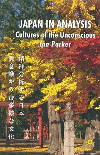 Japan in Analysis: Cultures of the Unconscious by I. Parker