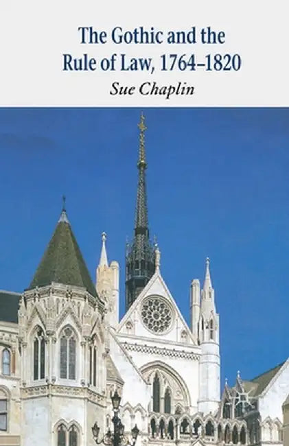 The Gothic and the Rule of the Law, 1764-1820 by Sue Chaplin