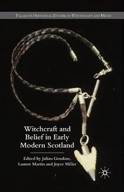 Witchcraft and Belief in Early Modern Scotland by J. Goodare