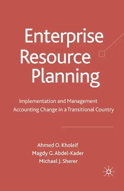 Enterprise Resource Planning: Implementation and Management Accounting Change in a Transitional Country by A. Kholeif