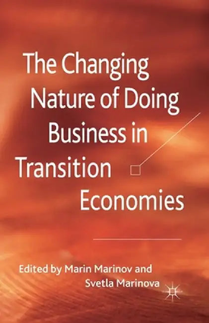 The Changing Nature of Doing Business in Transition Economies by M. Marinov
