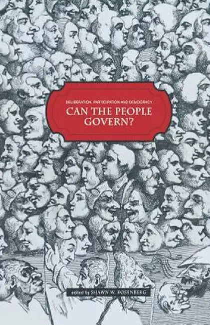 Deliberation, Participation and Democracy: Can the People Govern? by Shawn W. Rosenberg