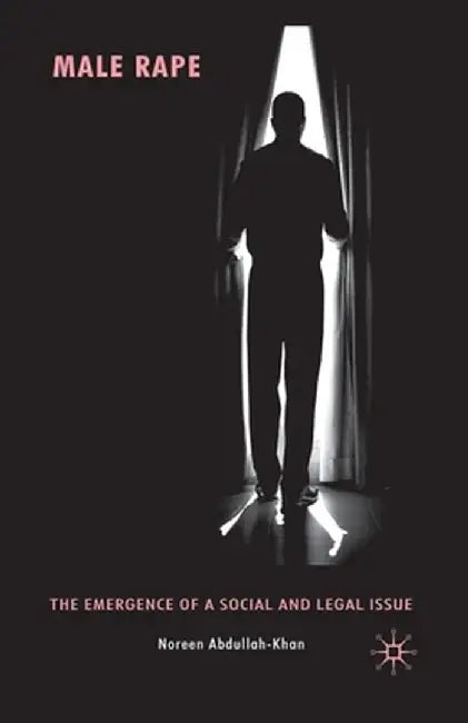 Male Rape: The Emergence of a Social and Legal Issue by N. Abdullah-Khan