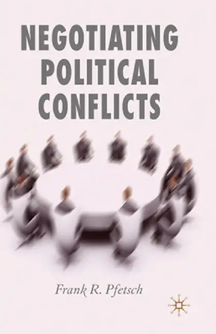 Negotiating Political Conflicts by F. Pfetsch