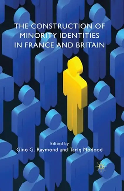 The Construction of Minority Identities in France and Britain by G. Raymond