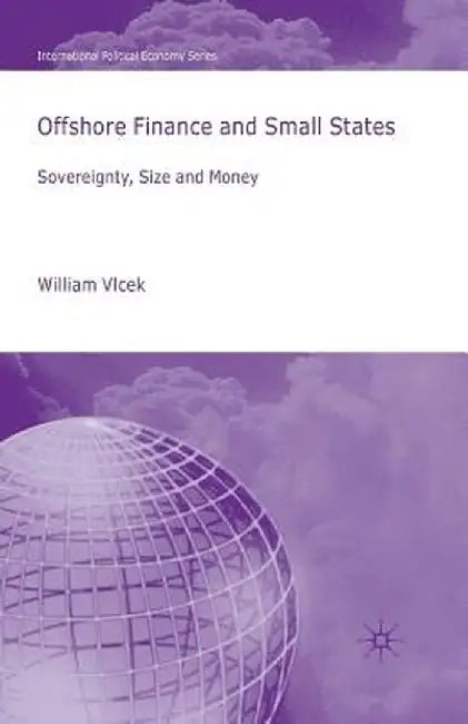 Offshore Finance and Small States: Sovereignty, Size and Money by W. Vlcek