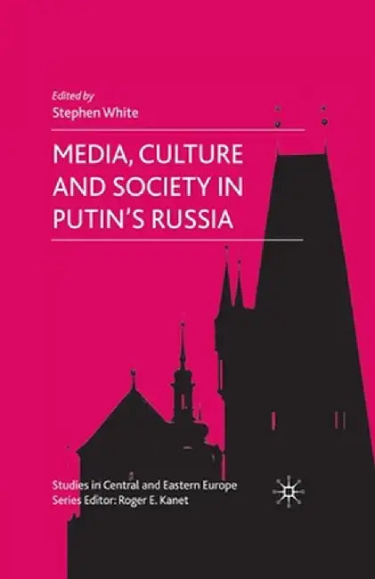 Media, Culture and Society in Putin's Russia by S. White