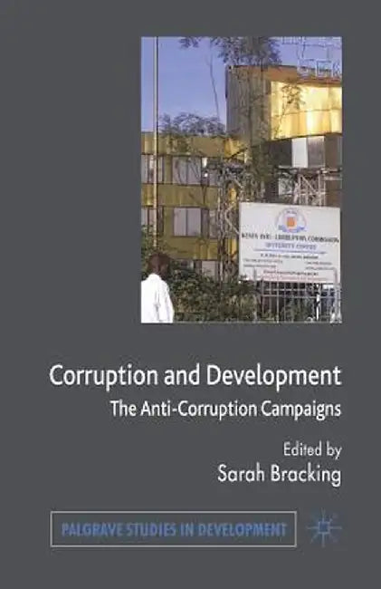Corruption and Development: The Anti-Corruption Campaigns by S. Bracking